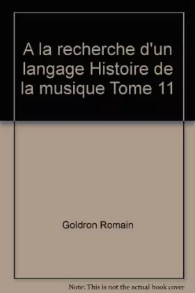 Couverture du produit · A la recherche d'un langage Histoire de la musique Tome 11