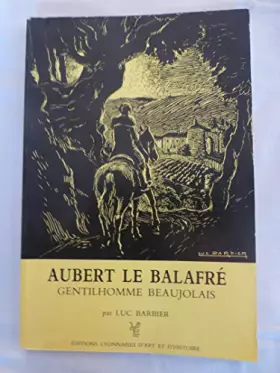 Couverture du produit · Aubert le Balafré, gentilhomme beaujolais : Ou Cinquante ans d'histoire à travers la vie d'un homme