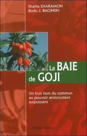 Couverture du produit · La Baie de Goji : Un fruit hors du commun au pouvoir antioxydant surpuissant