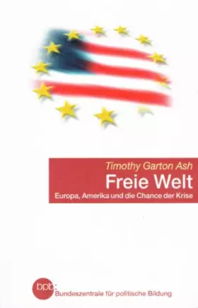 Couverture du produit · Freie Welt. Europa, Amerika und die Chance der Krise. - Timothy Garton Ash