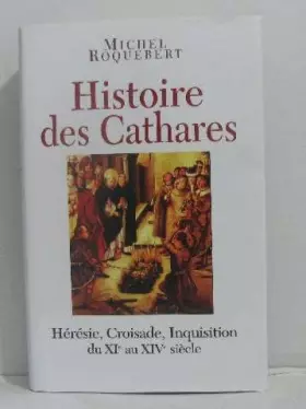 Couverture du produit · Histoire des Cathares. Hérésie, Croisade, Inquisition, du XIe au XIVe siècle.