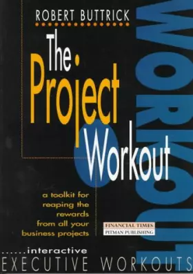 Couverture du produit · The Project Workout: A Tool Kit for Reaping the Rewards from All Your Business Projects