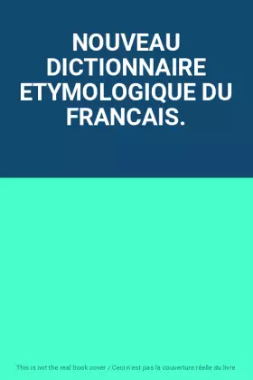 Couverture du produit · NOUVEAU DICTIONNAIRE ETYMOLOGIQUE DU FRANCAIS.