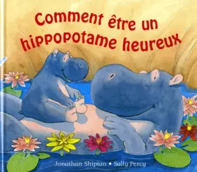Couverture du produit · Comment être un hippopotame heureux