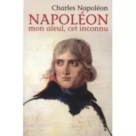 Couverture du produit · Charles Napoléon, Napoleon Mon Aieuil, Cet Inconnu