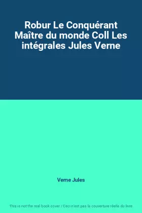 Couverture du produit · Robur Le Conquérant Maître du monde Coll Les intégrales Jules Verne