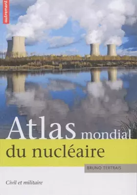 Couverture du produit · Atlas mondial du nucléaire : Civil et militaire