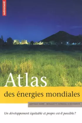 Couverture du produit · Atlas des énergies mondiales : Un développement équitable et propre est-il possible ?