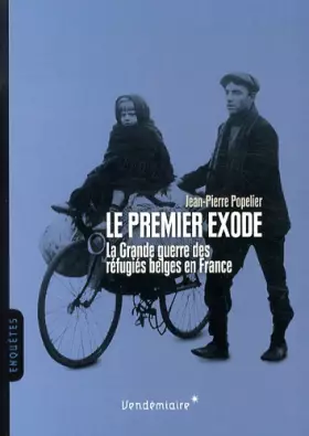 Couverture du produit · Le premier exode : La Grande guerre des réfugiés belges en France