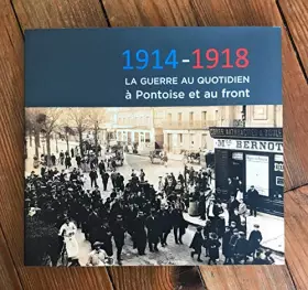 Couverture du produit · La Guerre Au Quotidien À Pontoise Et Au Front 1914-1918