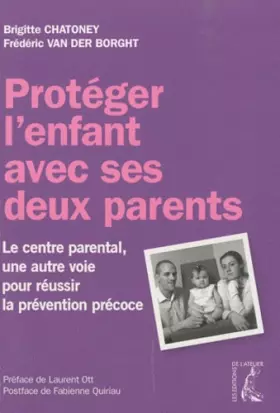 Couverture du produit · Protéger l'enfant avec ses deux parents - Le centre parental, une autre voie pour réussir la prévention précoce