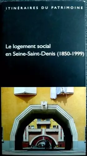 Couverture du produit · Le logement social en Seine-Saint-Denis, 1850-1999 (Itinéraires du patrimoine)
