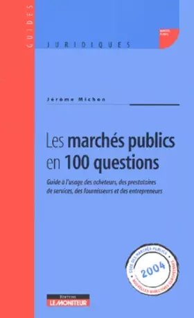 Couverture du produit · Les marchés publics en 100 questions : Guide à l'usage des acheteurs, des prestataires de services, des fournisseurs et des ent