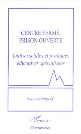Couverture du produit · Centre fermé, prison ouverte: Luttes sociales et pratiques éducatives spécialisées