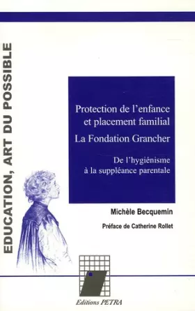 Couverture du produit · Protection de l'enfance et placement familial : La Fondation Grancher: De l'hygiénisme à la suppléance parentale