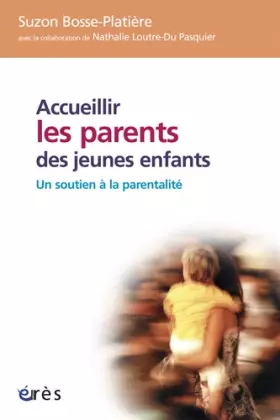 Couverture du produit · Accueillir les parents des jeunes enfants : Un soutien à la parentalité