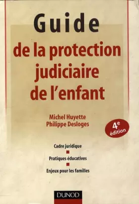 Couverture du produit · Guide de la protection judiciaire de l'enfant - 4ème édition: Cadre juridique - Pratiques éducatives - Enjeux pour les familles