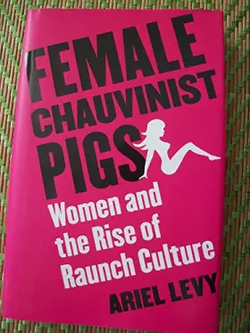 Couverture du produit · Female Chauvinist Pigs: Women And The Rise Of Raunch Culture