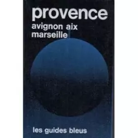 Couverture du produit · Provence, Avignon, Aix, Marseille : Bouches-du-Rhône, Vaucluse, partie occidentale des Alpes-de-Haute-Provence et du Var (Les G