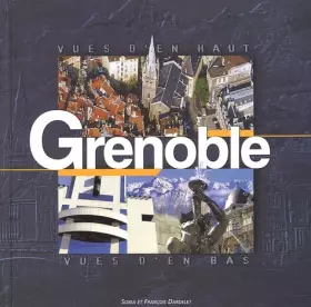 Couverture du produit · Grenoble : Vues d'en bas, Vues d'en haut
