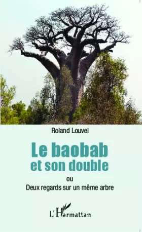 Couverture du produit · Le baobab et son double ou Deux regards sur un même arbre