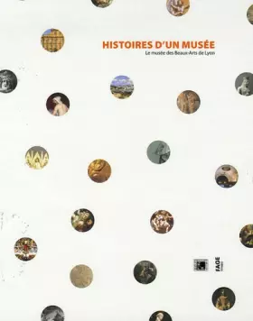 Couverture du produit · Histoires d'un musée: Le musée des Beaux-Arts de Lyon
