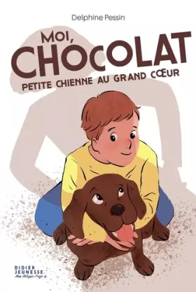 Couverture du produit · Moi, Chocolat, petite chienne au grand coeur