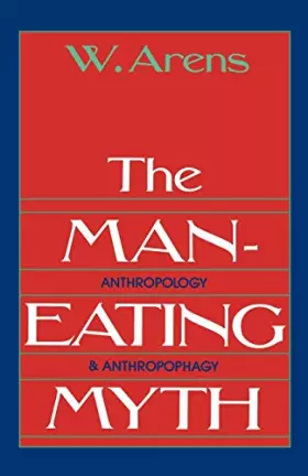 Couverture du produit · The Man-Eating Myth: Anthropology and Anthropophagy