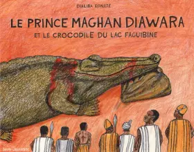 Couverture du produit · Le prince Maghan Diawara : Et le crocodile du lac Faguibine