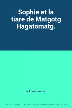 Couverture du produit · Sophie et la tiare de Matgotg Hagatomatg.