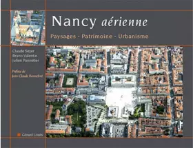 Couverture du produit · Nancy aérienne: Paysages, patrimoine, urbanisme