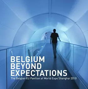 Couverture du produit · Belgium Beyond Expectations: The Belgian EU Pavilion at World Expo Shanghai 2010