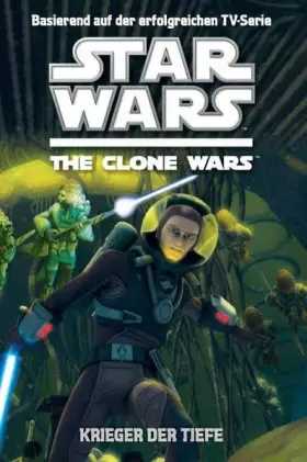 Couverture du produit · Star Wars The Clone Wars 03 - Krieger der Tiefe: Jugendroman