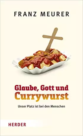 Couverture du produit · Glaube, Gott Und Currywurst: Unser Platz Ist Bei Den Menschen