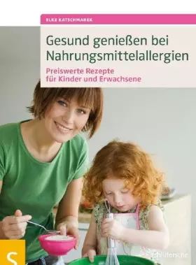 Couverture du produit · Gesund genießen bei Nahrungsmittelallergien: Preiswerte Rezepte für Kinder und Erwachsene. Alle Rezepte unter 10 Euro!