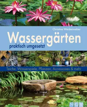 Couverture du produit · Wassergärten praktisch umgesetzt: Teiche, Wasserspiele, Pflanzen, Accessoires und mehr