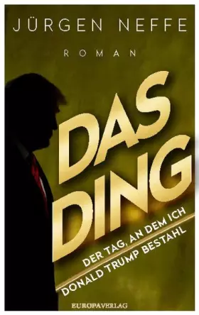 Couverture du produit · Das Ding - Der Tag, an dem ich Donald Trump bestahl: Roman