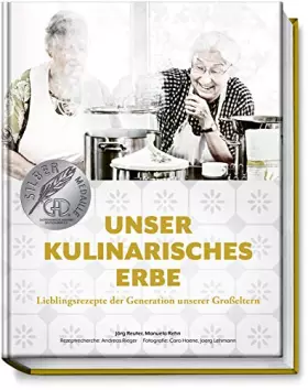 Couverture du produit · Unser kulinarisches Erbe: Lieblingsrezepte der Generation unserer Großeltern - mit 94 besonders emotional verwurzelten Gerichte