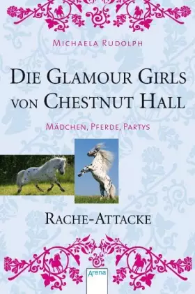 Couverture du produit · Die Glamour Girls von Chestnut Hall 04. Rache-Attacke: Mädchen, Pferde, Partys