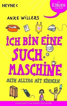 Couverture du produit · Ich bin eine Suchmaschine: Mein Alltag mit Kindern. Die Eltern-Kolumne