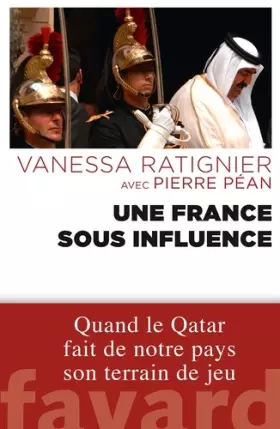Couverture du produit · Une France sous influence: Quand le Qatar fait de notre pays son terrain de jeu