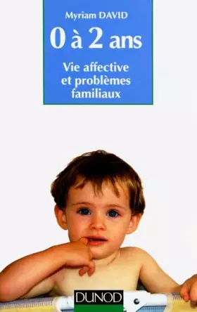 Couverture du produit · L'enfant de 0 à 2 ans : Vie affective et problèmes familiaux