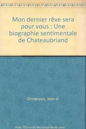 Couverture du produit · Mon dernier rêve sera pour vous : Une biographie sentimentale de Chateaubriand
