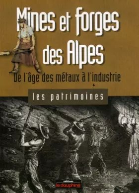 Couverture du produit · Mines et forges des Alpes: De l'âge des métaux à l'industrie