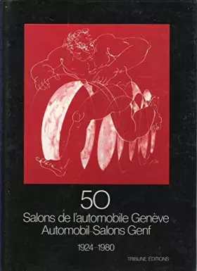 Couverture du produit · 50 salons de l'automobile Genève - Automobil -Salons Genf 1924-1980.