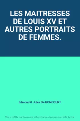 Couverture du produit · LES MAITRESSES DE LOUIS XV ET AUTRES PORTRAITS DE FEMMES.