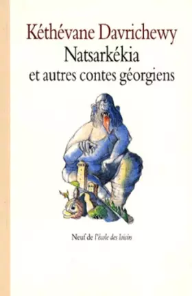 Couverture du produit · Natsarkékia, celui qui fouille la cendre et autres contes géorgiens