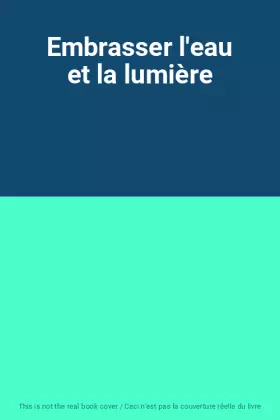 Couverture du produit · Embrasser l'eau et la lumière