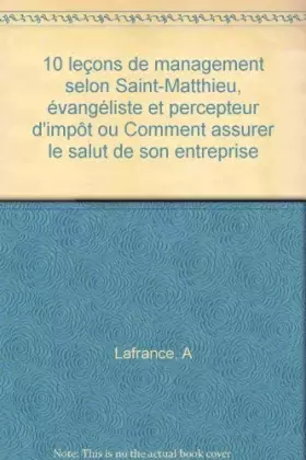 Couverture du produit · 10 leçons de management selon Saint-Matthieu, évangéliste et percepteur d'impôt ou Comment assurer le salut de son entreprise