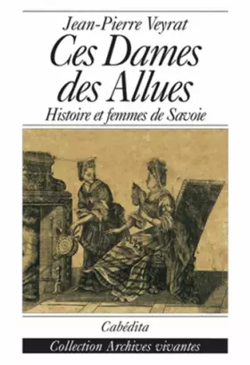 Couverture du produit · Ces Dames des Allues - Histoire et femmes de Savoie